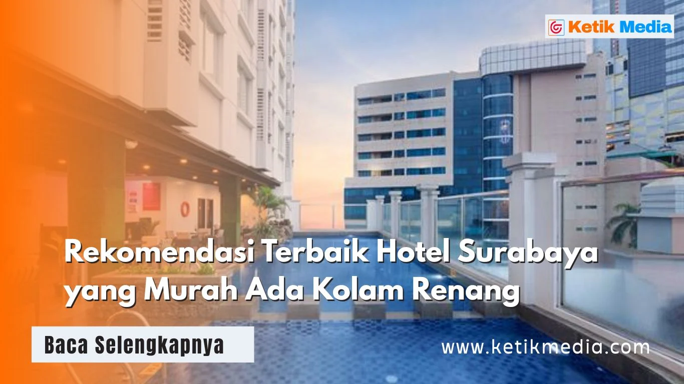 Hotel Murah dengan Kolam Renang di Surabaya: Pilihan Hemat & Nyaman
