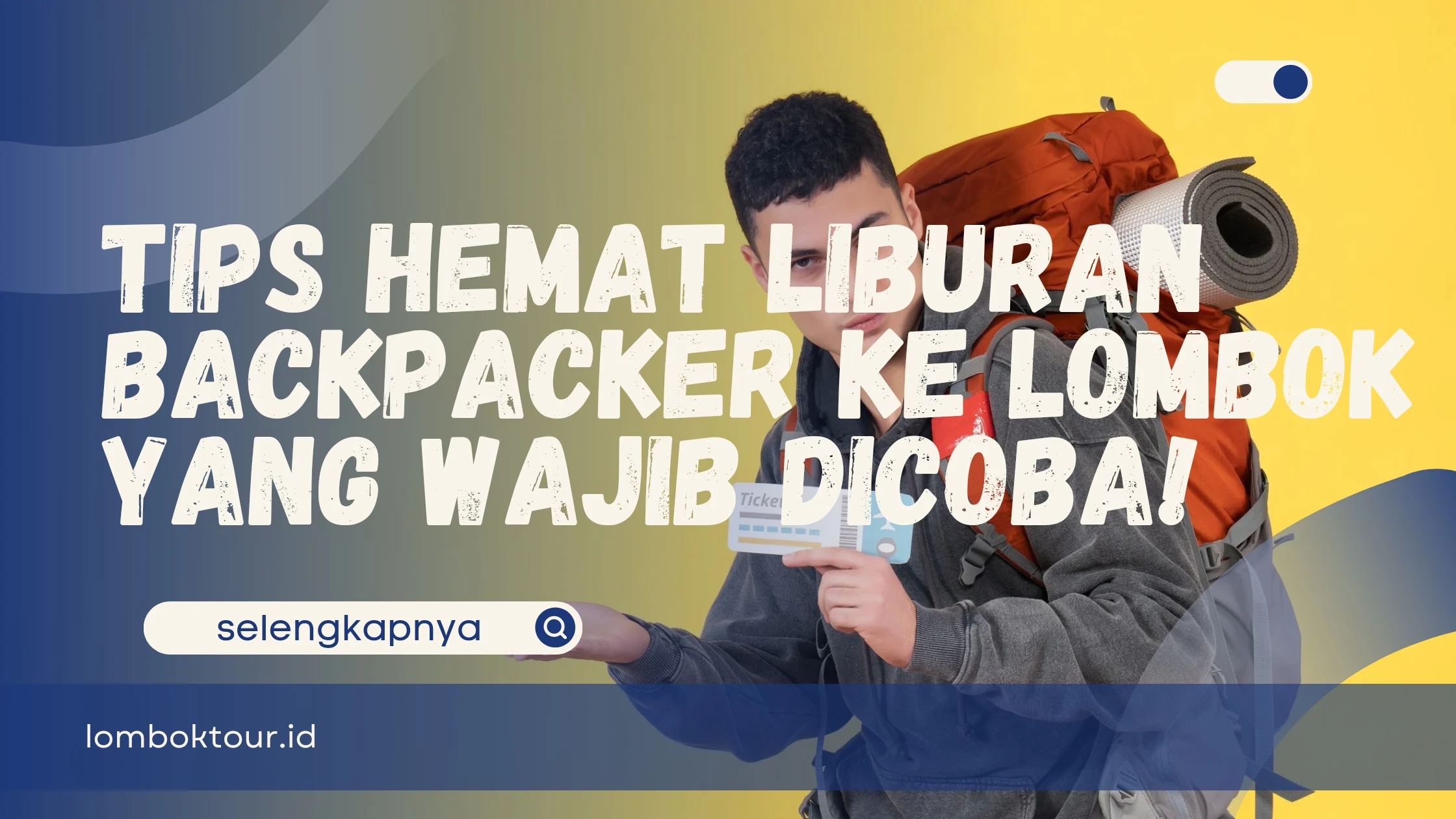 Panduan Backpacker ke Lombok Island: Tips Hemat & Seru
