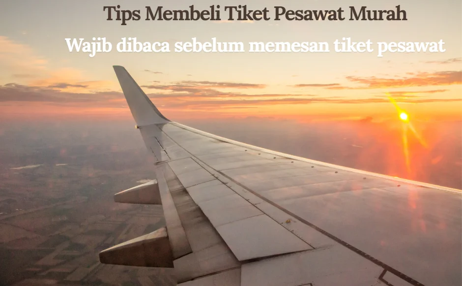 Tips Memesan Tiket Pesawat Murah di Musim Liburan – Panduan Lengkap